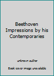 Unknown Binding Beethoven Impressions by his Contemporaries Book