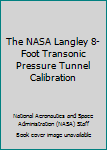 Paperback The NASA Langley 8-Foot Transonic Pressure Tunnel Calibration Book