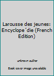 Paperback Larousse des jeunes: Encyclope´die (French Edition) [French] Book