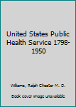 Hardcover United States Public Health Service 1798-1950 Book