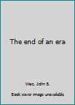 Hardcover The end of an era Book