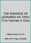 THE ROMANCE OF LEONARDO DA VINCI (Two Volumes in One)