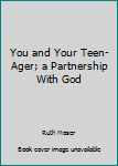 Hardcover You and Your Teen-Ager; a Partnership With God Book