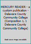 Paperback MERCURY READER - a custom publication - Delaware County Community College (Composition 1, 1 Delaware County Community College) Book