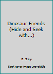 Hardcover Dinosaur Friends (Hide and Seek with...) Book