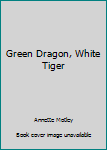 Mass Market Paperback Green Dragon, White Tiger Book