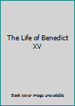 Hardcover The Life of Benedict XV Book