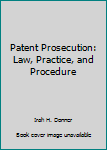 Hardcover Patent Prosecution: Law, Practice, and Procedure Book