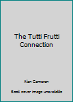 Paperback The Tutti Frutti Connection Book