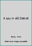 A spy in old Detroit