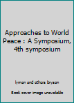 Hardcover Approaches to World Peace : A Symposium, 4th symposium Book