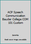 Unknown Binding ACP Speech Communication Bauder College COM 101 Custom Book