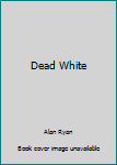 Dead White
