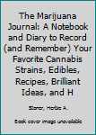 Hardcover The Marijuana Journal: A Notebook and Diary to Record (and Remember) Your Favorite Cannabis Strains, Edibles, Recipes, Brilliant Ideas, and H Book