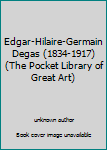 Unknown Binding Edgar-Hilaire-Germain Degas (1834-1917) (The Pocket Library of Great Art) Book