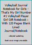 Volleyball Journal Notebook for Girls -That's My Girl Number #1 Volleyball Player Girl Gift Notebook : With 120 Pages Blank Lined Journal/Notebook