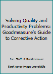 Paperback Solving Quality and Productivity Problems: Goodmeasure's Guide to Corrective Action Book