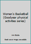 Hardcover Women's Basketball (Goodyear physical activities series) Book