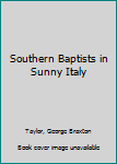 Hardcover Southern Baptists in Sunny Italy [Unknown] Book