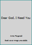 Dear God I Need You