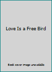 Paperback Love Is a Free Bird Book