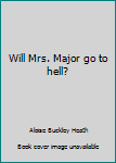 Hardcover Will Mrs. Major go to hell? Book