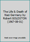 The Life & Death of Nazi Germany by Robert GOLDSTON (1967-08-01)