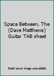 Sheet music Space Between, The (Dave Matthews) Guitar TAB sheet Book
