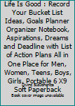 My Bucket List Journal Life Is Good : Record Your Bucket List Ideas, Goals Planner Organizer Notebook, Aspirations, Dreams and Deadline with List of Action Plans All in One Place for Men, Women, Teens