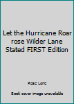 Hardcover Let the Hurricane Roar rose Wilder Lane Stated FIRST Edition Book