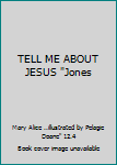 Hardcover TELL ME ABOUT JESUS "Jones Book