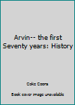 Unknown Binding Arvin-- the first Seventy years: History Book