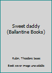 Unknown Binding Sweet daddy (Ballantine Books) Book