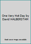 Hardcover One Very Hot Day by David HALBERSTAM Book