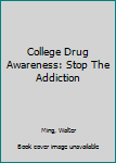 College Drug Awareness: Stop The Addiction