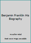 Hardcover Benjamin Franklin His Biography Book