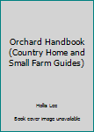 Hardcover Orchard Handbook (Country Home and Small Farm Guides) Book