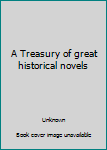Hardcover A Treasury of great historical novels Book