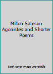 Milton Samson Agonistes and Shorter Poems