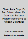 Paperback Chiek Ante Diop, Dr Ben Johaccaben, Dr. Ivan Van Sertima: History According to African Scientists Book