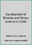 Development of libraries and library science in India