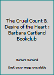 The Cruel Count & Desire of the Heart : Barbara Cartland Bookclub
