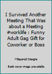 Paperback I Survived Another Meeting That Was about a Meeting #worklife : Funny Adult Gag Gift for Coworker or Boss Book