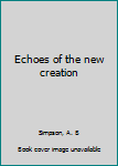 Unknown Binding Echoes of the new creation Book