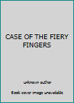 CASE OF THE FIERY FINGERS