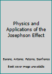 Hardcover Physics and Applications of the Josephson Effect Book