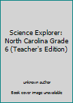 Unknown Binding Science Explorer: North Carolina Grade 6 (Teacher's Edition) Book