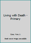 Hardcover Living with Death - Primary Book