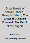 Hardcover Great Novels of Anatole France - Penquin Island, The Crime of Sylvestre Bonnard, The Revolt of the Angels Book