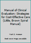 Paperback Manual of Clinical Evaluation: Strategies for Cost-Effective Care (Little, Brown Spiral Manual) Book
